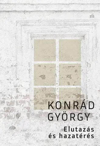 Svetová beletria Elutazás és hazatérés - Konrád György