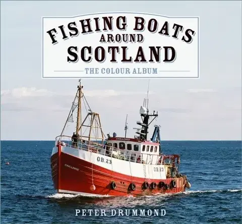 Auto, moto Fishing Boats Around Scotland: The Colour Album - Peter Drummond