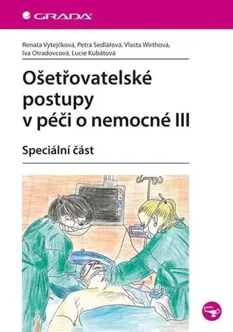 Ošetrovateľstvo, opatrovateľstvo Ošetřovatelské postupy v péči o nemocné III. - Kolektív autorov