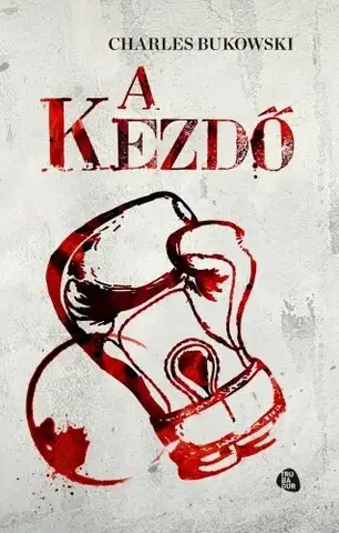 Svetová beletria A kezdő - Charles Bukowski