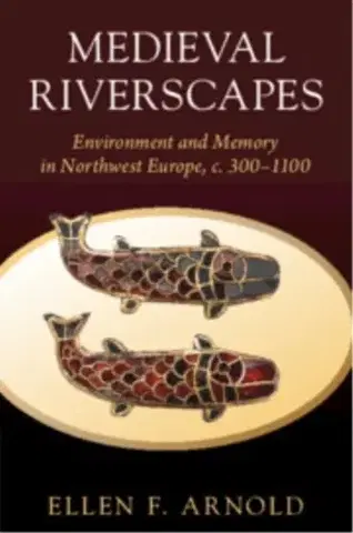 História Medieval Riverscapes - Ellen F. Arnold