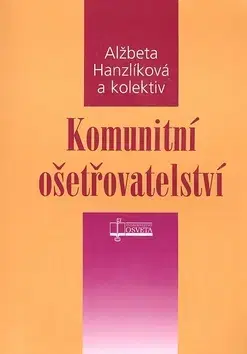 Medicína - ostatné Komunitní ošetřovatelství - Kolektív autorov
