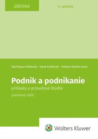 Pre vysoké školy Podnik a podnikanie. Príklady a prípadové štúdie. Pracovný zošit, 3. vydanie - Stanislava Deáková,Helena Majdúchová,Iveta Kufelová