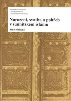 Islam Narození, svatba a pohřeb v sunnitském islámu - Jana Malecká