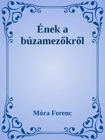 Svetová beletria Ének a búzamezőkről - Ferenc Móra