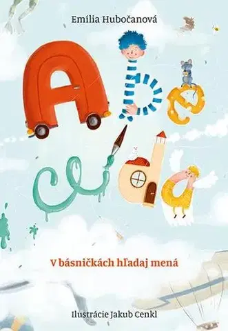 Básničky a hádanky pre deti Abeceda - V básničkách hľadaj mená - Emília Hubočanová