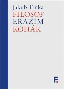 Filozofia Filosof Erazim Kohák - Jakub Trnka