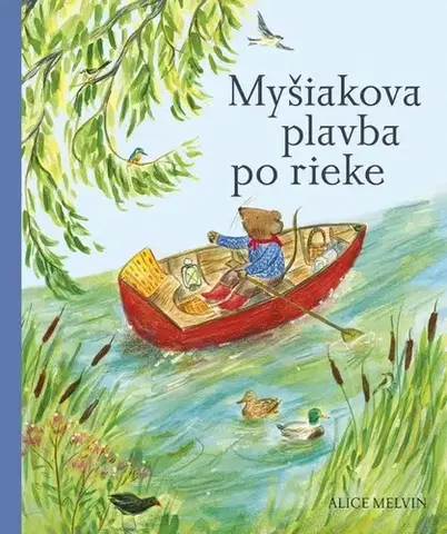 Rozprávky Myšiakova plavba po rieke - Alice Melvin,Lucia Hlubeňová