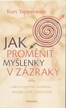 Zdravie, životný štýl - ostatné Jak proměnit myšlenky v zázraky - Kurt Tepperwein