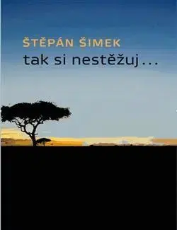 Česká beletria Tak si nestěžuj... - Štěpán Šimek