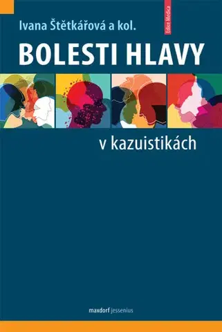 Medicína - ostatné Bolesti hlavy v kazuistikách - Kolektív autorov,Ivana Štětkářová