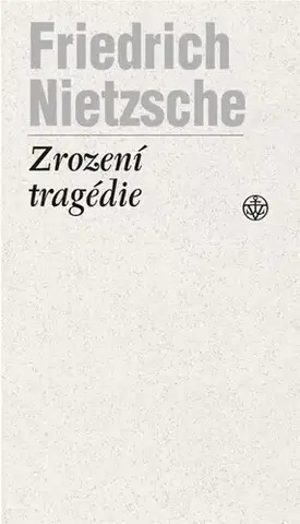 Filozofia Zrození tragédie, 3. vydání - Friedrich Nietzsche,Otokar Fischer