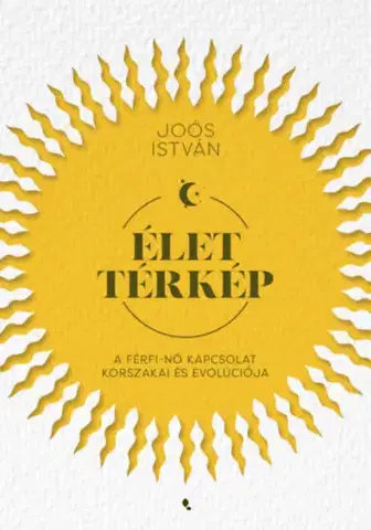 Psychológia, etika Élettérkép - A férfi-nő kapcsolat korszakai és evolúciója - István Joós