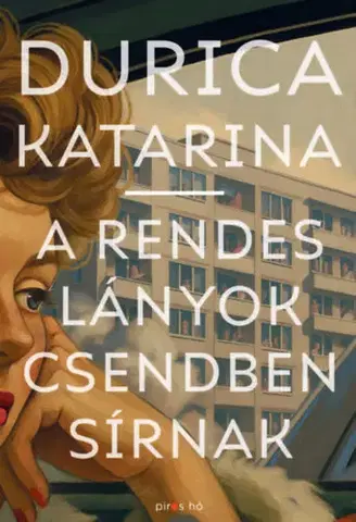 Slovenská beletria A rendes lányok csendben sírnak - Katarina Durica