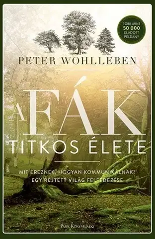 Biológia, fauna a flóra A fák titkos élete - Peter Wohlleben,István Balázs