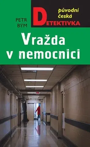 Detektívky, trilery, horory Vražda v nemocnici - Petr Bým