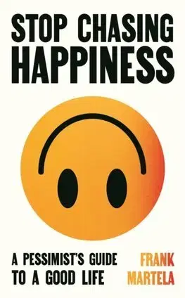 Filozofia Stop Chasing Happiness - Frank Martela