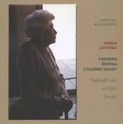 Biografie - ostatné Posledná Židovka z Uličskej doliny - Jaroslava Marcineková