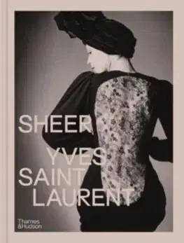 Dizajn, úžitkové umenie, móda Sheer: Yves Saint Laurent - Kolektív autorov