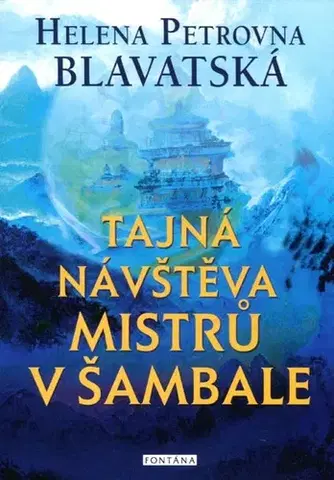 Mystika, proroctvá, záhady, zaujímavosti Tajná návštěva mistrů v Šambale - Helena Petrovna Blavatská