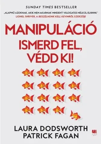 Psychológia, etika Manipuláció - Ismerd fel, védd ki! - Laura Dodsworth,Patrick Fagan