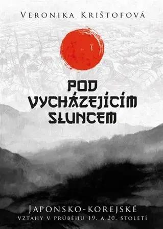 Svetové dejiny, dejiny štátov Pod vycházejícím sluncem - Veronika Krištofová