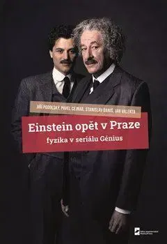 Matematika, logika Einstein opět v Praze - Pavel Cejnar,Stanislav Daniš,Jiří Podolský