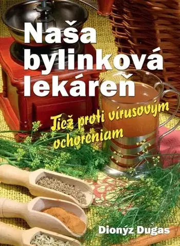 Prírodná lekáreň, bylinky Naša bylinková lekáreň - Dionýz Dugas