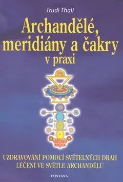 Ezoterika - ostatné Archandělé, meridiány a čakry - Trudi Thali