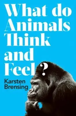 Biológia, fauna a flóra What do Animals Think and Feel - Karsten Brensing