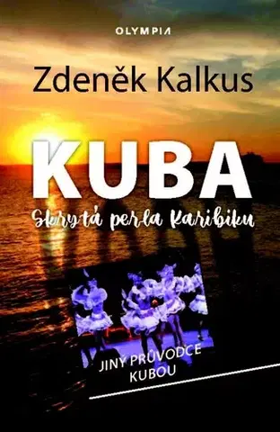 Cestopisy Kuba skrytá perla Karibiku - Zdeněk Kalkus