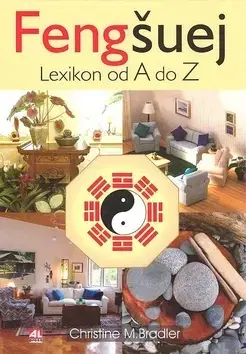 Zdravie, životný štýl - ostatné Fengšuej Lexikon od A do Z - Christine M. Bradler