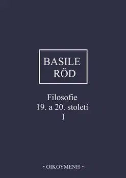 Filozofia Filosofie 19. a 20. století I. - Pierfrancesco Basile,Wolfgang Röd