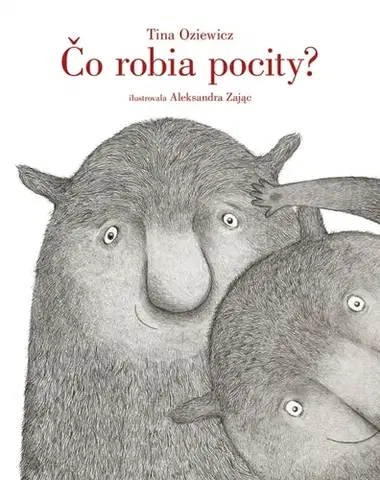 Rozprávky Čo robia pocity? - Tina Oziewicz,Silvia Kaščáková