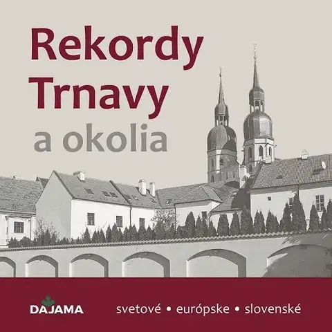 Encyklopédie, obrazové publikácie Rekordy Trnavy a okolia - Daniel Kollár