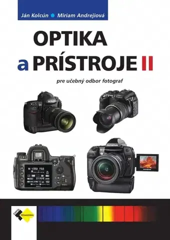 Učebnice pre SŠ - ostatné Optika a prístroje II pre UO fotograf - Ján Kolcún,Miriam Andrejiová