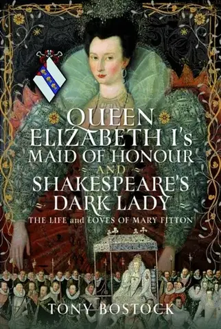 História Queen Elizabeth I’s Maid of Honour and Shakespeare’s Dark Lady - Tony Bostock