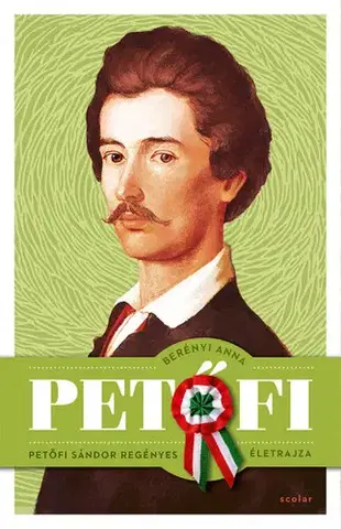 Literatúra Petőfi - Petőfi Sándor regényes életrajza - Anna Berényi