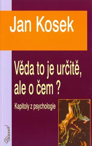 Psychológia, etika Věda to je určitě, ale o čem? - Jan Kosek