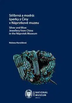 Umenie - ostatné Stříbrná a modrá: šperky z Číny v Náprstkově muzeu / Silver and Blue: Jewellery from China in the Ná - Helena Heroldová