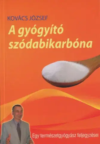 Alternatívna medicína - ostatné A gyógyító szódabikarbóna - József Kovács