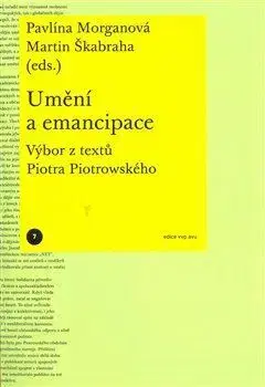 Dejiny, teória umenia Umění a emancipace - Pavlína Morganová,Martin Škabraha