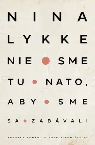 Svetová beletria Nie sme tu nato, aby sme sa zabávali - Nina Lykke,Jarmila Cihová