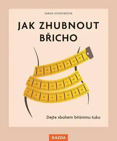 Zdravá výživa, diéty, chudnutie Jak zhubnout břicho - Sarah Schocke