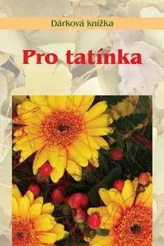 Citáty, výroky, aforizmy, príslovia, porekadlá Pro tatínka - Miroslava Kotrbová