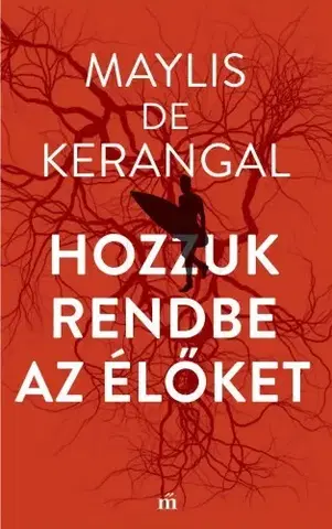 Svetová beletria Hozzuk rendbe az élőket - Maylis de Kerangel