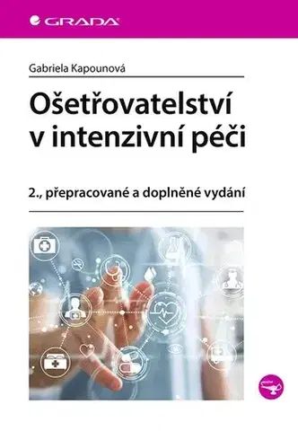 Ošetrovateľstvo, opatrovateľstvo Ošetřovatelství v intenzivní péči, 2. aktualizované a doplněné vydání - Gabriela Kapounová