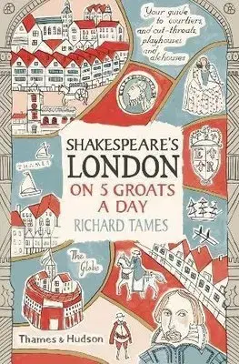 Svetové dejiny, dejiny štátov Shakespeares London on 5 Groats a Day - Richard Tames