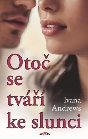Romantická beletria Otoč se tváří ke slunci - Ivana Andrews