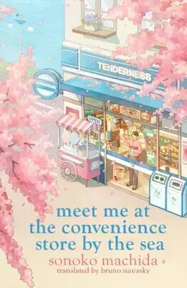 Svetová beletria Meet Me at the Convenience Store by the Sea - Sonoko Machida,Bruno Navasky